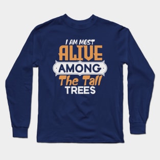 I am most alive among the tall trees Long Sleeve T-Shirt